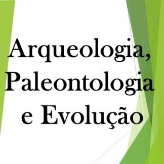 Arqueologia, Paleontologia e Evolução