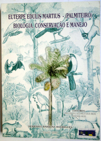 Euterpe Edulis Martius - (Palmiteiro) Biologia, Conservação e Manejo