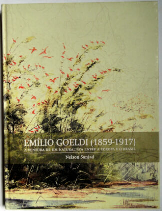 Emílio Goeldi (1859-1917): a ventura de um naturalista entre a Europa e o Brasil